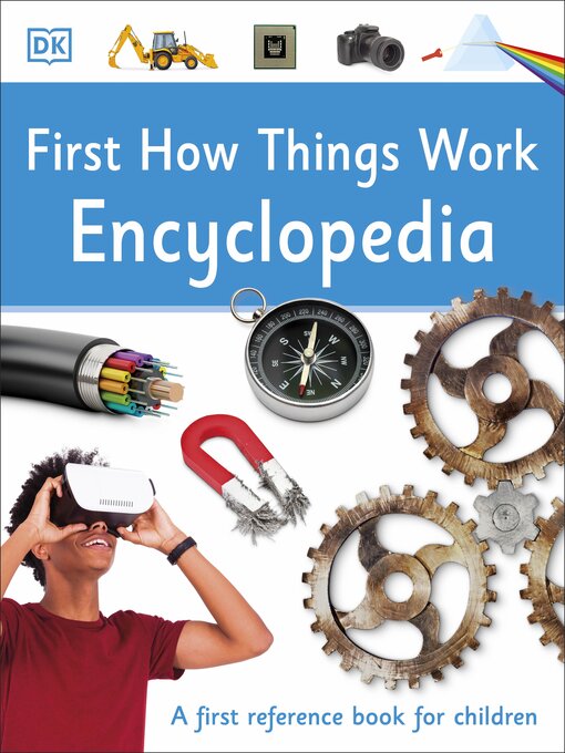 Title details for First How Things Work Encyclopedia by DK - Available